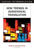 New Trends in Audiovisual Translation (Topics in Translation)