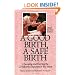 A Good Birth, A Safe Birth : Choosing and Having the Childbirth Experience You Want, Third Revised Edition (Non)