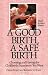 A Good Birth, A Safe Birth : Choosing and Having the Childbirth Experience You Want, Third Revised Edition (Non)