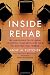 Inside Rehab: The Surprising Truth About Addiction Treatment-and How to Get Help That Works Inside Rehab: The Surprising Truth About Addiction Treatment-and How to Get Help That Works