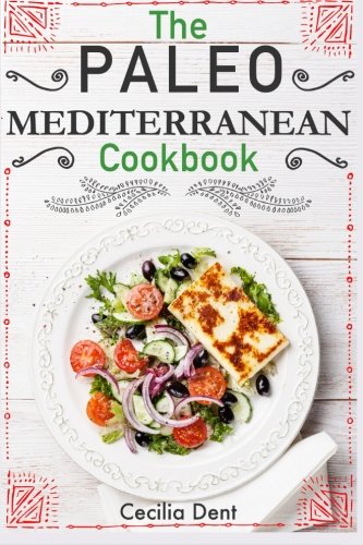 the paleo mediterranean cookbook delicious healthy and wholesome food from the mediterranean coast