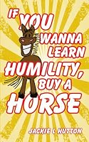 If You Wanna Learn Humility, Buy a Horse