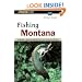 Fishing Montana: An Angler's Guide to the Big Sky's Best Streams and Lakes