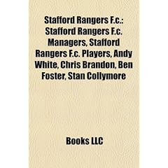 Stafford Rangers F.C.: Stafford Rangers F.C. Managers, Stafford Rangers F.C. Players, Andy White, Chris Brandon, Ben Foster, Stan Collymore