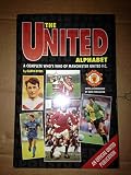 The United alphabet : a complete who's who of Manchester United F. C.