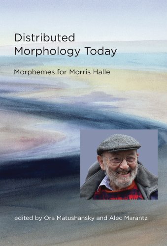 Distributed Morphology Today: Morphemes for Morris Halle (MIT Press)
