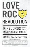 Image of Love Rock Revolution: K Records and the Rise of Independent Music