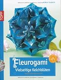 Fleurogami: Vielseitige Kelchbl&uuml;ten - Armin T&auml;ubner
