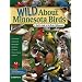 Wild About Minnesota Birds: A Youth's Guide to the Birds of Minnesota