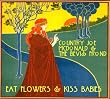 Eat Flowers & Kiss Babies Eat Flowers & Kiss Babies
