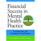 financial success in mental health practice essential tools and strategies for practitioners