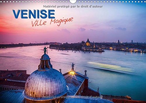 Venise - Ville Magique 2017: Selection de Photographies de Venise en Longue Exposition (Calvendo Places) (French Edition)