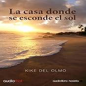 La casa donde se esconde el sol [The House of the Setting Sun] | [Kike Del Olmo]