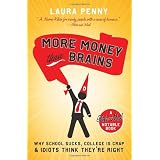 More Money Than Brains: Why School Sucks, College is Crap, & Idiot Think They're Right (Globe and Mail Notable Books)