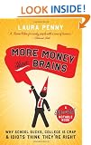 More Money Than Brains: Why School Sucks, College is Crap, & Idiot Think They're Right