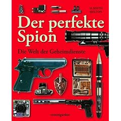 Der perfekte Spion: Die Welt der Geheimdienste