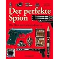 Der perfekte Spion: Die Welt der Geheimdienste
