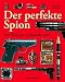 Der perfekte Spion: Die Welt der Geheimdienste