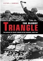 The Bloody Triangle: The Defeat of Soviet Armor in the Ukraine, June 1941