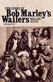 Wailing Blues: The Story of Bob Marley`s Wailers