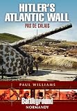 HITLERS ATLANTIC WALL: Pas de Calais (Battleground: Normandy)