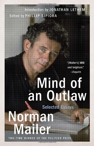 Mind of an Outlaw: Selected Essays, by Norman Mailer