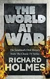 The World at War: The Landmark Oral History from the Previously Unpublished Archives