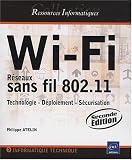 Wi-Fi - Réseaux sans fil 802.11 : Technologie - Déploiement - Sécurisation [2ième édition]