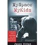 MySpace�, MyKids: A Parent's Guide to Protecting Your Kids and Navigating MySpace.com