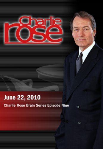Charlie Rose Brain Series: Episode Nine (June 22, 2010)