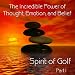 Spirit of Golf ~ The Incredible Power of Thought, Emotion, and Belief