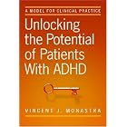 Unlocking the Potential of Patients With ADHD: A Model for Clinical Practice by  Vincent J., Ph.D. Monastra