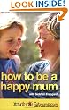 How to be a Happy Mum: The Netmums Guide to Stress-free Family Life