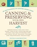 Canning and Preserving Your Own Harvest: An Encyclopedia of Country Living Guide