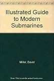 An illustrated guide to modern submarines : the undersea weapons that rule the oceans today