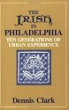 The Irish In Philadelphia: Ten Generations of Urban Experience