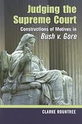 Judging the Supreme Court: Constructions of Motives in Bush V. Gore (Rhetoric and Public Affairs Series) (Rhetoric and Public Affairs Series)