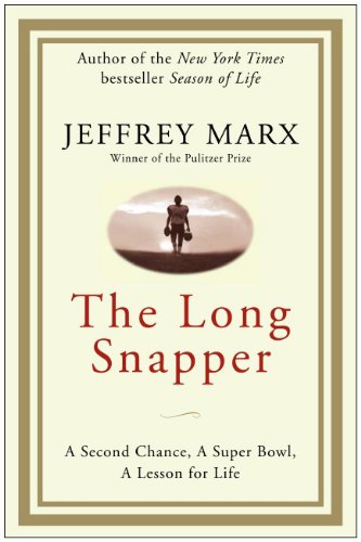 The Long Snapper: A Second Chance, a Super Bowl, a Lesson for Life