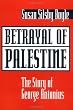 Betrayal of Palestine: The Story of George Antonius