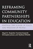 Reframing community partnerships in education : uniting the power of place and wisdom of people