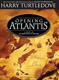 Opening Atlantis: A Novel of Alternate History Harry Turtledove