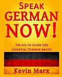 Speak German Now!: The Go-To Guide for Essential German Basics