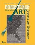 Interdisciplinary Art: Lessons and Resources--College Edition