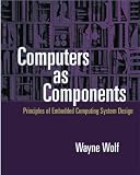 Computers As Components: Principles of Embedded Computing System Design