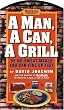 A Man, a Can, a Grill: 50 No-Sweat Meals You Can Fire Up Fast