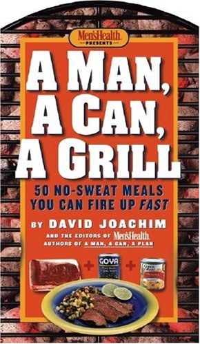 A Man a Can a Grill 50 No Sweat Meals You Can Fire Up Fast
