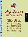 Dog Lover's Daily Companion: 365 Days of Tips, Tricks, and Techniques for Living a Rich Life with Your Dog (The Devotional Series)