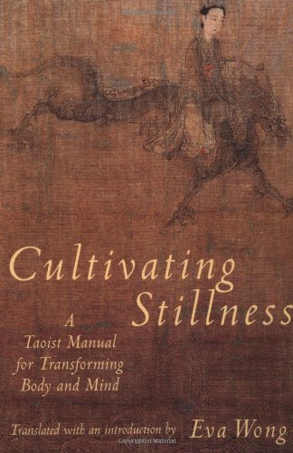 Cultivating Stillness: A Taoist Manual for Transforming Body and Mind