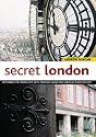 Secret London: Exploring the Hidden City with Original Walks and Unusual Places to Visit
