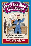 Don't Get Mad, Get Funny! A Light-Hearted Approach to Stress Management